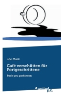 Café verschütten für Fortgeschrittene: Fuck you parkinson (German Edition) 3710323320 Book Cover