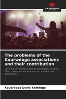 The problems of the Kourwéogo associations and their contribution: Local NGOs in the province of Kourwéogo (Burkina Faso), bearers of social economy, solidarity and associations 6205967715 Book Cover