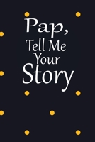 pap, tell me your story: A guided journal to tell me your memories,keepsake questions.This is a great gift to Dad,grandpa,granddad,father and uncle from family members, grandchildren life Birthday 1675324611 Book Cover