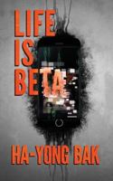 Life Is Beta: Tech Thriller and Horror Short Stories 1980791317 Book Cover