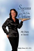 Success Was My Only Option: My Diary to Success 1449037135 Book Cover