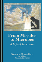 From Missiles to Microbes: A Life of Invention 1036462226 Book Cover