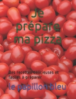 Je prépare ma pizza: Des recettes délicieuses et faciles à préparer (French Edition) B087FJ9VBG Book Cover