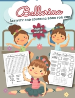 Ballerina Activity and Coloring Book for kids Ages 5 and up: Over 20 Fun Designs For Girls - Preschool 1674625197 Book Cover