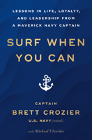 Surf When You Can: Lessons in Life, Loyalty, and Leadership from a Maverick Navy Captain 1982191015 Book Cover