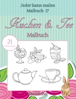 Kuchen & Tee Malbuch: 21 Malvorlagen (Jeder Kann Malen Malbuch) 1533552932 Book Cover