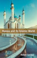 Russia and Its Islamic World: From the Mongol Conquest to The Syrian Military Intervention 0817920846 Book Cover