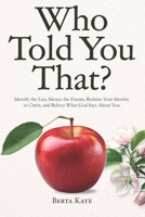 Who Told You That?: Identify the Lies, Silence the Enemy, Reclaim Your Identity in Christ, and Believe What God Says About You B0FTSP3TSJ Book Cover