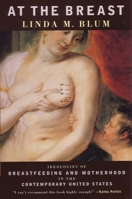 At the Breast: Ideologies of Breastfeeding and Motherhood in the Contemporary United States 0807021415 Book Cover
