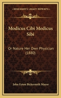 Modicus Cibi Medicus Sibi: Or Nature Her Own Physician 3337030696 Book Cover