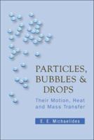 Particles, Bubbles & Drops: Their Motion, Heat And Mass Transfer 9812566481 Book Cover