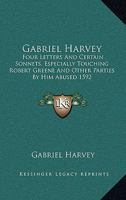 Gabriel Harvey Fovre Letters and Certeine Sonnets, Especially Touching Robert Greene and Other Parties by Him Abused 1592 (Library of English Renaissance literature) 1378617533 Book Cover