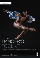 The Dancer's Toolkit: A Step-by-Step Guide for Navigating Your Dance Career (The Focal Press Toolkit Series) 1032289368 Book Cover