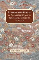 Reading the Kimono in Twentieth-Century Japanese Literature and Film 082489295X Book Cover