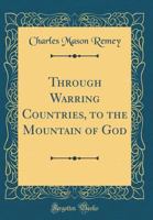 Through Warring Countries to the Mountain of God; an Account of Some of the Experiences of two American Bahais in France, England, Germany, and Other Countries, on Their way to Visit Abdul Baha in the 1163933139 Book Cover
