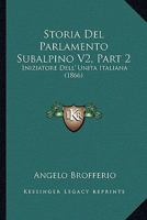 Storia Del Parlamento Subalpino V2, Part 2: Iniziatore Dell' Unita Italiana (1866) 1160448949 Book Cover