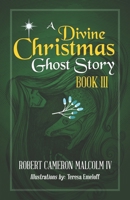 A Divine Christmas Ghost Story: Book III 1633855074 Book Cover