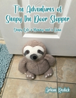 The Adventures of Sleepy the Door Stopper: Sleepy Gets a Mommy and a Home B0CQ66NYRP Book Cover