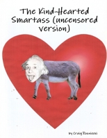 The Kind-Hearted Smartass (Uncensored Version) 1257846485 Book Cover