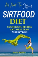 All About THE Official SIRTFOOD DIET: COOKBOOK, RECIPES AND MEAL PLAN - 7 lbs in 7 days B08B1LN3GM Book Cover