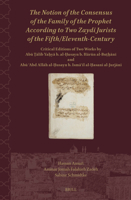 The Notion of the Consensus of the Family of the Prophet According to Two Zaydi Jurists of the Fifth/Eleventh-Century: Critical Editions of Two Works ... Islam: Texts and Studies) (Arabic Edition) 9004763562 Book Cover