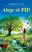 Alege sa FII! (Romanian Edition) B0FD6H8RZ2 Book Cover