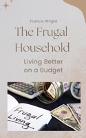 The Frugal Household: Living Better on a Budget B0C126NJ5G Book Cover