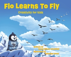 Flo Learns to Fly: Creativity for Kids 1834184576 Book Cover