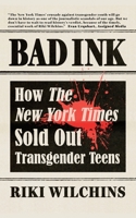 Bad Ink: How The New York Times Sold Out Transgender Teens 1626016828 Book Cover