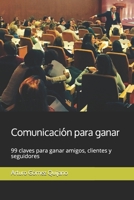 Comunicaci?n para Ganar : 99 Claves para Ganar Amigos, Clientes y Seguidores 1099749190 Book Cover