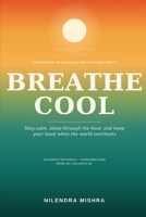 BREATHE COOL: Yogic Breathing, the Science of Body Heat, and Staying Calm When the World Overheats An honest guide to breath, body heat, and keeping your head when the world overheats B0H7MNFGJR Book Cover