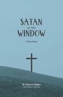 Satan at my Window: A True Story 1791943217 Book Cover