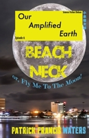 Our Amplified Earth, Episode 6: BEACHNECK or, Fly Me To The Moon 1957174021 Book Cover