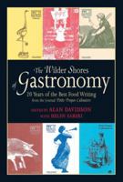 The Wilder Shores of Gastronomy: Twenty Years of Food Writing 1580084176 Book Cover