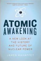Atomic Awakening: A New Look at the History and Future of Nuclear Power 1605981273 Book Cover