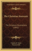 The Christian Souvenir: The Scripture Illustrations 1165684934 Book Cover