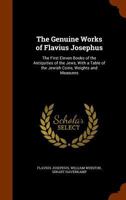 The Genuine Works of Flavius Josephus: The First Eleven Books of the Antiquities of the Jews, With a Table of the Jewish Coins, Weights and Measures 1021128880 Book Cover