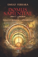 DOMUS SAPIENTIAE: LIBER II - CORPORUM † SACRUM ET PROFANUM – SEPARARENTUR I (Gli Esoterici) B096WK4VGB Book Cover
