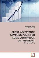 GROUP ACCEPTANCE SAMPLING PLANS FOR SOME CONTINUOUS DISTRIBUTIONS: Group Sampling 3639286286 Book Cover