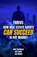 Thrive: How Real Estate Agents Can Succeed in Any Market 0991407032 Book Cover