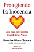 Protegiendo La Inocencia: Gu�a para la Seguridad Sexual de los Ni�os 0578421364 Book Cover