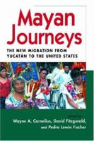 Mayan Journeys: The New Migration from Yucatan to the United States (Ccis Anthologies Center for Comparative Immigration Studies, Ucsd) 097028389X Book Cover