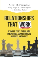 Relationships That Work: 4 Simple Steps to Building Intentional Connections in Business and in Life B0CJXKCQHW Book Cover