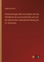 Untersuchungen über die Quellen und das Verhältniss der provencalischen und und der lateinischen Lebensbeschreibung des Hl. Honoratus (German Edition) 3368641360 Book Cover