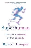 Superhuman: Life at the Extremes of Mental and Physical Ability 1501168711 Book Cover