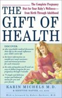 The Gift of Health: The Complete Pregnancy Diet for Your Baby's Wellness--from Birth Through Adulthood 0743407490 Book Cover