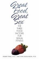 Great Food, Great Sex: The Three Food Factors for Sexual Fitness 0345483987 Book Cover