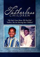 Fatherless Children: My Dad, Come Home, We Need You Father, You Are Hurting Your Children 1462882080 Book Cover
