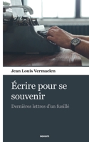 Écrire pour se souvenir: Dernières lettres d'un fusillé 3903382043 Book Cover