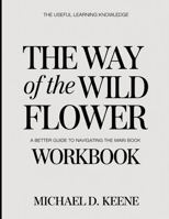 The Useful Learning Knowledge The Way Of The Wild Flower: A Better Guide To Navigating The Main Book B0GH9R51SZ Book Cover